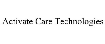 ACTIVATE CARE TECHNOLOGIES