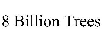 8 BILLION TREES