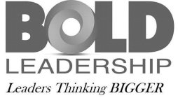 BOLD LEADERSHIP LEADERS THINKING BIGGER