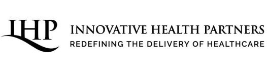 IHP INNOVATIVE HEALTH PARTNERS REDEFINING THE DELIVERY OF HEALTHCARE
