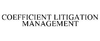 COEFFICIENT LITIGATION MANAGEMENT