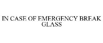 IN CASE OF EMERGENCY BREAK GLASS