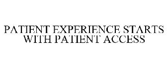 PATIENT EXPERIENCE STARTS WITH PATIENT ACCESS