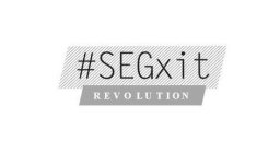 #SEGXIT REVOLUTION