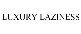 LUXURY LAZINESS
