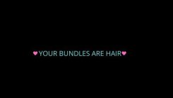 YOUR BUNDLES ARE HAIR