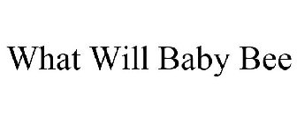 WHAT WILL BABY BEE