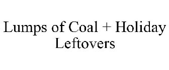 LUMPS OF COAL + HOLIDAY LEFTOVERS
