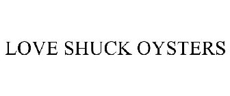 LOVE SHUCK OYSTERS
