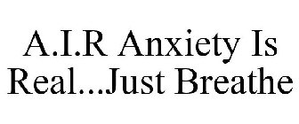 A.I.R ANXIETY IS REAL...JUST BREATHE