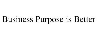 BUSINESS PURPOSE IS BETTER