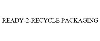 READY-2-RECYCLE PACKAGING