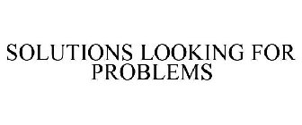 SOLUTIONS LOOKING FOR PROBLEMS