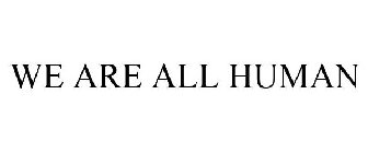 WE ARE ALL HUMAN