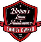 BRIAN'S LAWN MAINTENANCE FAMILY OWNED SINCE 2007