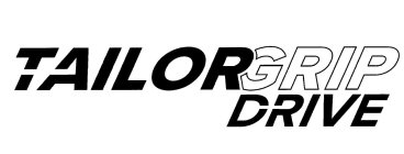 TAILORGRIP DRIVE