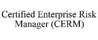CERTIFIED ENTERPRISE RISK MANAGER (CERM)