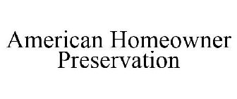 AMERICAN HOMEOWNER PRESERVATION