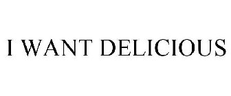 I WANT DELICIOUS