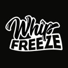 WHIP FREEZE