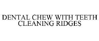 DENTAL CHEW WITH TEETH CLEANING RIDGES