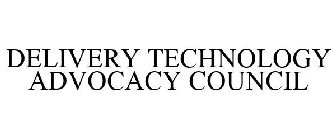 DELIVERY TECHNOLOGY ADVOCACY COUNCIL