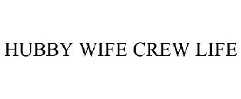 HUBBY WIFE CREW LIFE