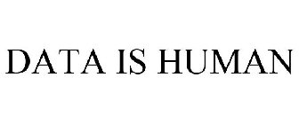 DATA IS HUMAN