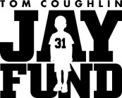 TOM COUGHLIN JAY FUND 31