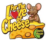 FOR THE LOVE OF CHEESE 100% VEGAN