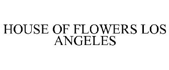 HOUSE OF FLOWERS LOS ANGELES