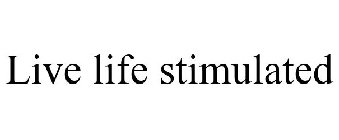 LIVE LIFE STIMULATED