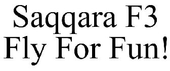 SAQQARA F3 FLY FOR FUN!