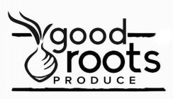 GOOD ROOTS PRODUCE