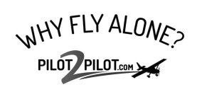 WHY FLY ALONE? PILOT2PILOT.COM
