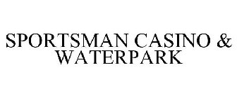 SPORTSMAN CASINO & WATERPARK