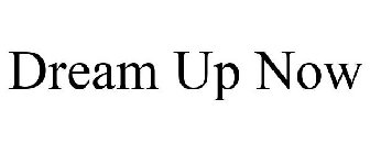 DREAM UP NOW