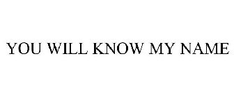 YOU WILL KNOW MY NAME