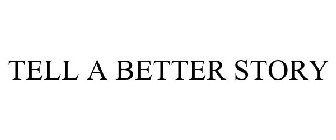 TELL A BETTER STORY