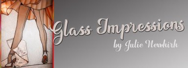 GLASS IMPRESSIONS BY JULIE NEWKIRK
