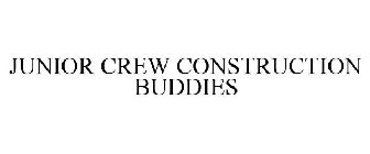 JUNIOR CREW CONSTRUCTION BUDDIES