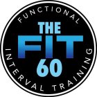 THE FIT 60 FUNCTIONAL INTERVAL TRAINING