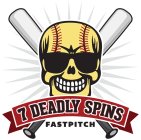 7 DEADLY SPINS FASTPITCH