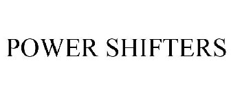 POWER SHIFTERS