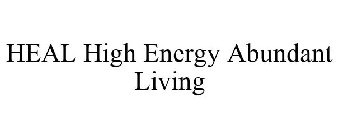HEAL HIGH ENERGY ABUNDANT LIVING