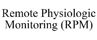 REMOTE PHYSIOLOGIC MONITORING (RPM)