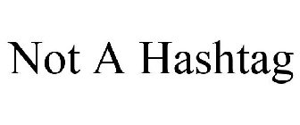NOTAHASHTAG