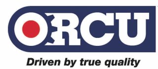 ORCU DRIVEN BY TRUE QUALITY