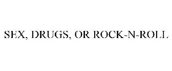 SEX, DRUGS, OR ROCK-N-ROLL
