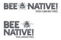 BEE NATIVE! YOU CAN DO THIS.